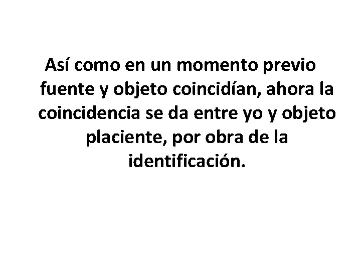 Así como en un momento previo fuente y objeto coincidían, ahora la coincidencia se