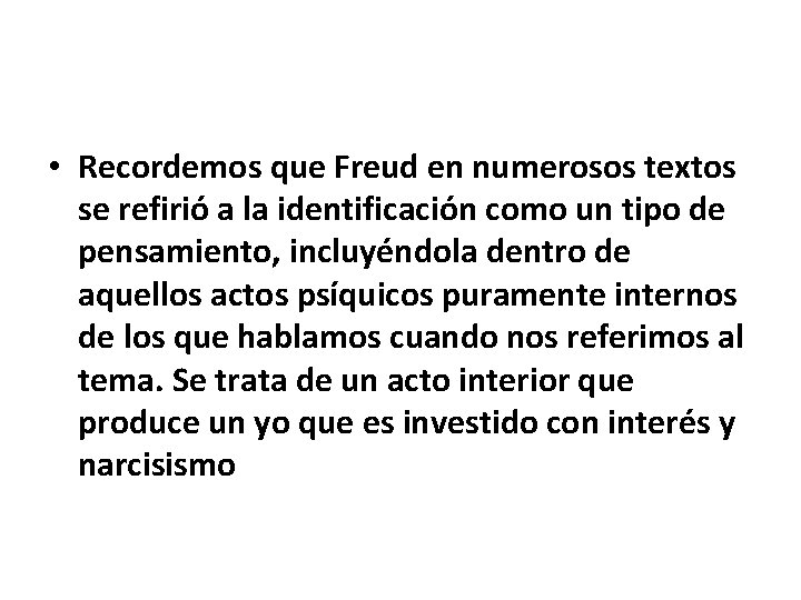  • Recordemos que Freud en numerosos textos se refirió a la identificación como