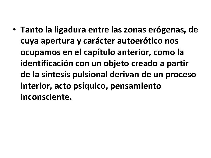  • Tanto la ligadura entre las zonas erógenas, de cuya apertura y carácter