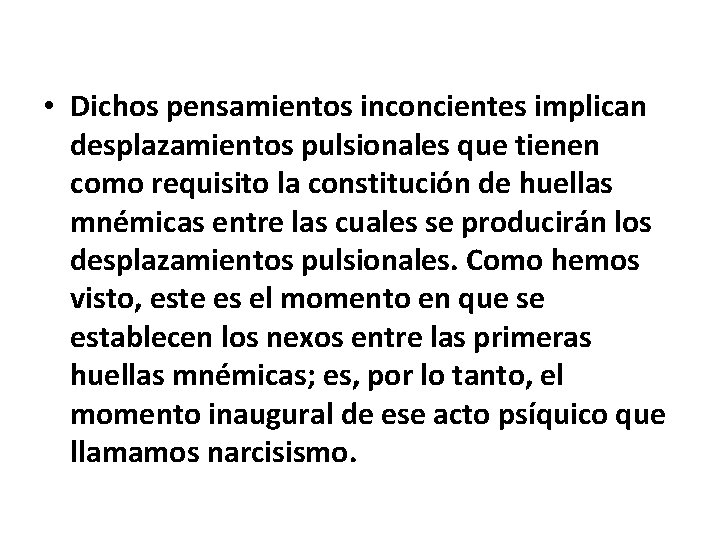  • Dichos pensamientos inconcientes implican desplazamientos pulsionales que tienen como requisito la constitución