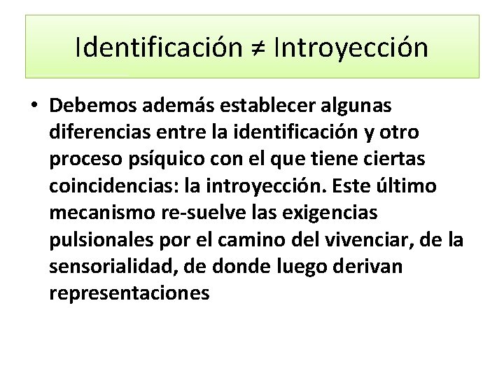 Identificación ≠ Introyección • Debemos además establecer algunas diferencias entre la identificación y otro