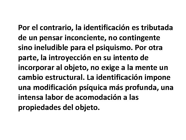 Por el contrario, la identificación es tributada de un pensar inconciente, no contingente sino