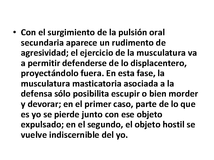  • Con el surgimiento de la pulsión oral secundaria aparece un rudimento de