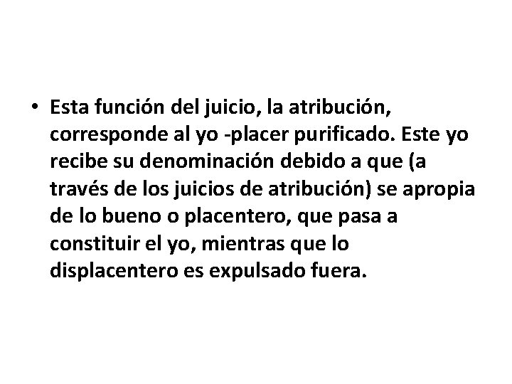  • Esta función del juicio, la atribución, corresponde al yo placer purificado. Este
