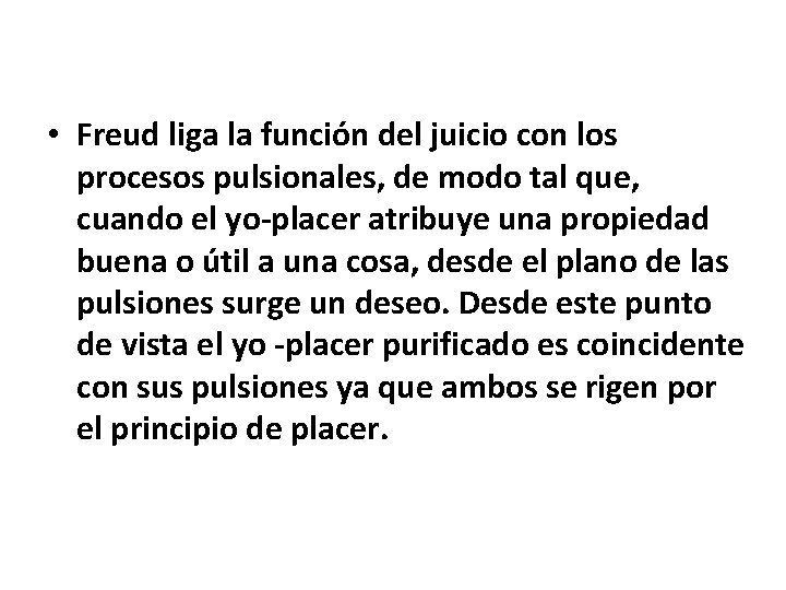  • Freud liga la función del juicio con los procesos pulsionales, de modo