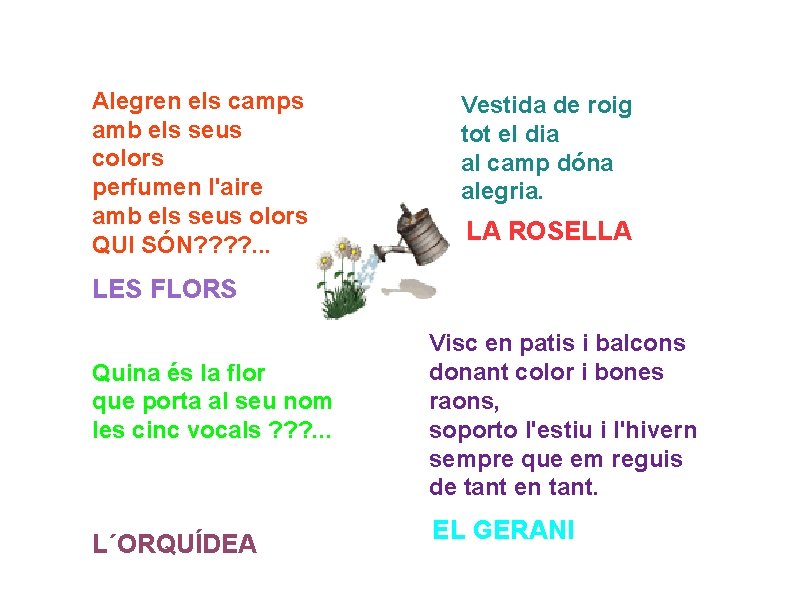 Alegren els camps amb els seus colors perfumen l'aire amb els seus olors QUI