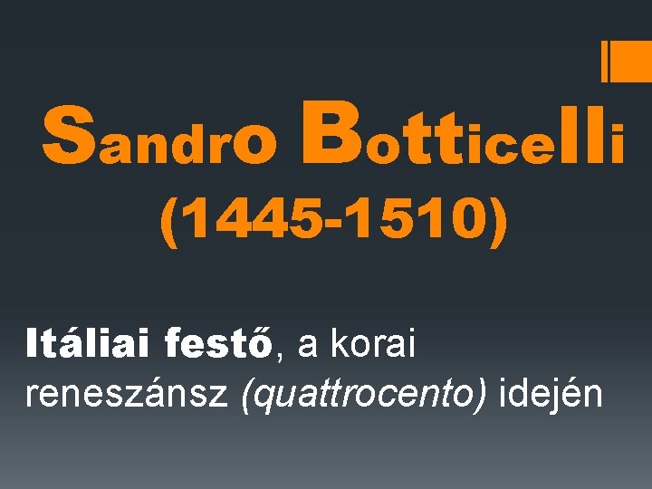 Sandro Botticelli (1445 -1510) Itáliai festő, a korai reneszánsz (quattrocento) idején 