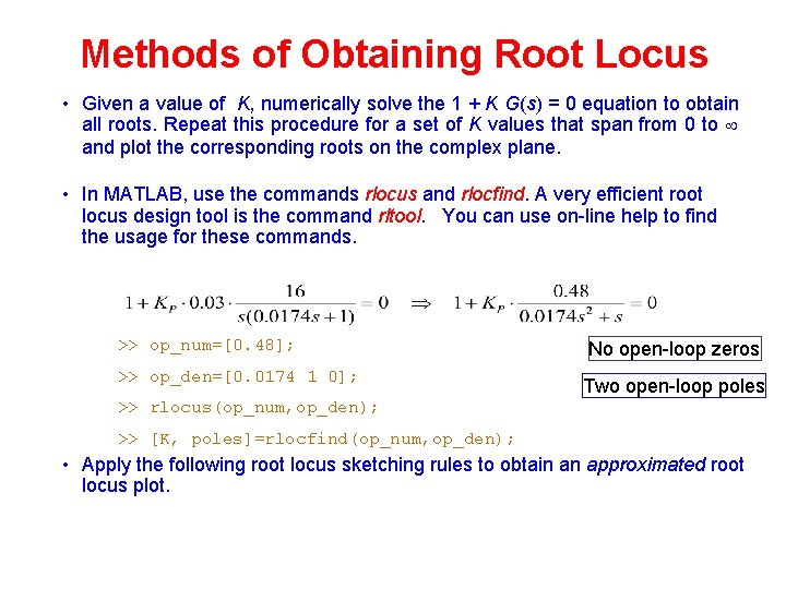 Methods of Obtaining Root Locus • Given a value of K, numerically solve the