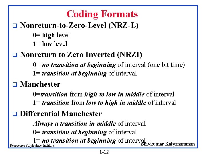 Coding Formats q Nonreturn-to-Zero-Level (NRZ-L) 0= high level 1= low level q Nonreturn to