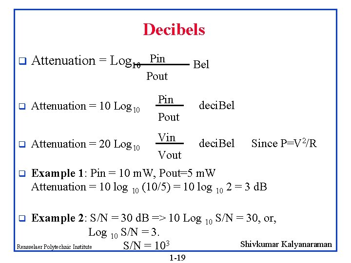 Decibels q Attenuation = Log 10 Pin Bel Pout q Attenuation = 10 Log