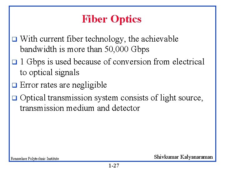 Fiber Optics With current fiber technology, the achievable bandwidth is more than 50, 000