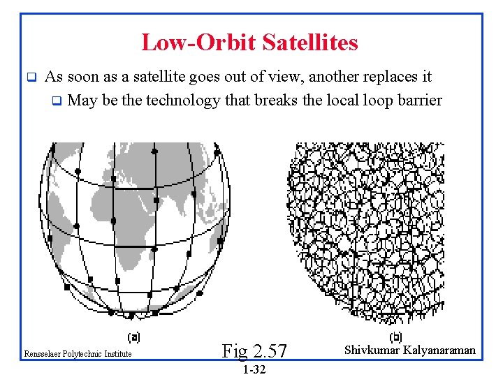 Low-Orbit Satellites q As soon as a satellite goes out of view, another replaces