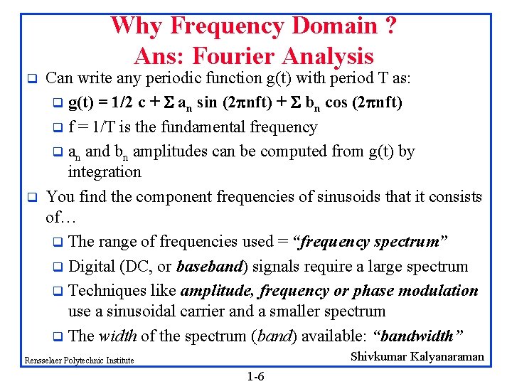 Why Frequency Domain ? Ans: Fourier Analysis q q Can write any periodic function