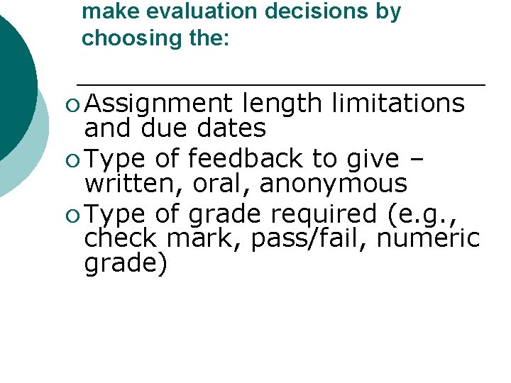 make evaluation decisions by choosing the: ¡ Assignment length limitations and due dates ¡