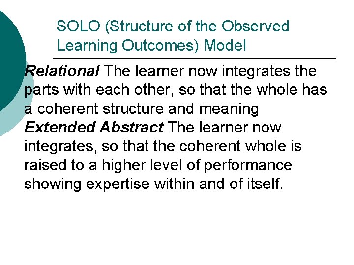 SOLO (Structure of the Observed Learning Outcomes) Model Relational The learner now integrates the