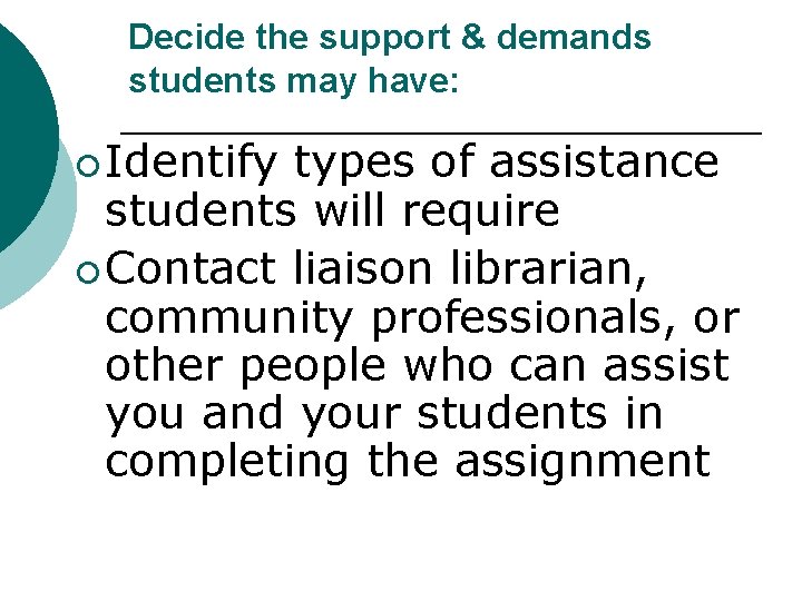Decide the support & demands students may have: ¡ Identify types of assistance students