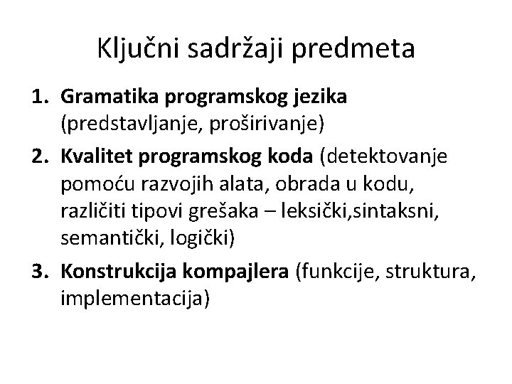 Ključni sadržaji predmeta 1. Gramatika programskog jezika (predstavljanje, proširivanje) 2. Kvalitet programskog koda (detektovanje