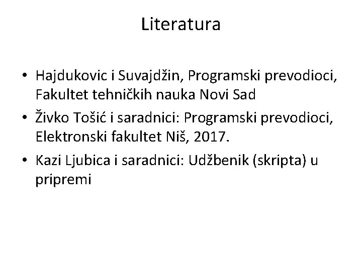 Literatura • Hajdukovic i Suvajdžin, Programski prevodioci, Fakultet tehničkih nauka Novi Sad • Živko