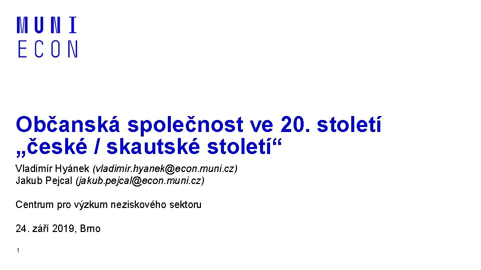 Občanská společnost ve 20. století „české / skautské století“ Vladimír Hyánek (vladimir. hyanek@econ. muni.