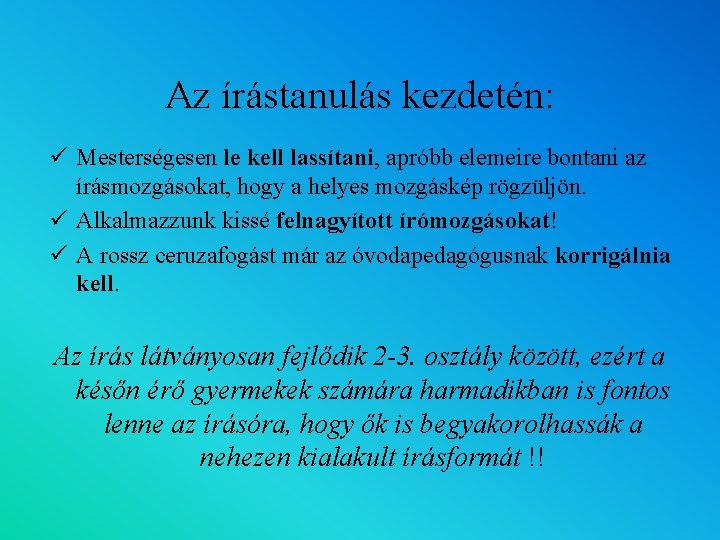 Az írástanulás kezdetén: ü Mesterségesen le kell lassítani, apróbb elemeire bontani az írásmozgásokat, hogy