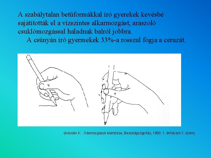 A szabálytalan betűformákkal író gyerekek kevésbé sajátították el a vízszintes alkarmozgást, araszoló csuklómozgással haladnak