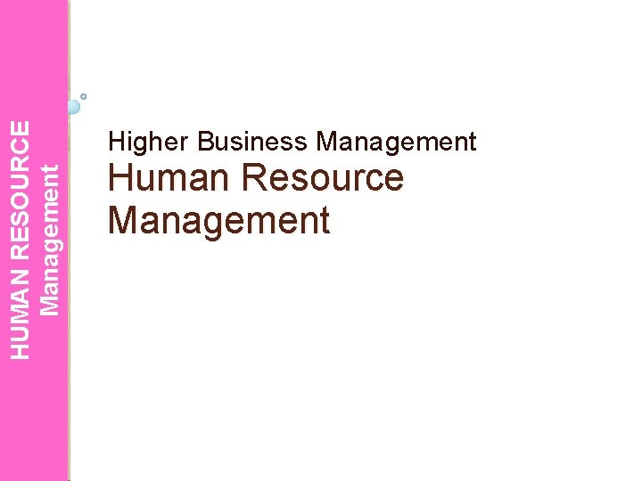 HUMAN RESOURCE Management Higher Business Management Human Resource Management 