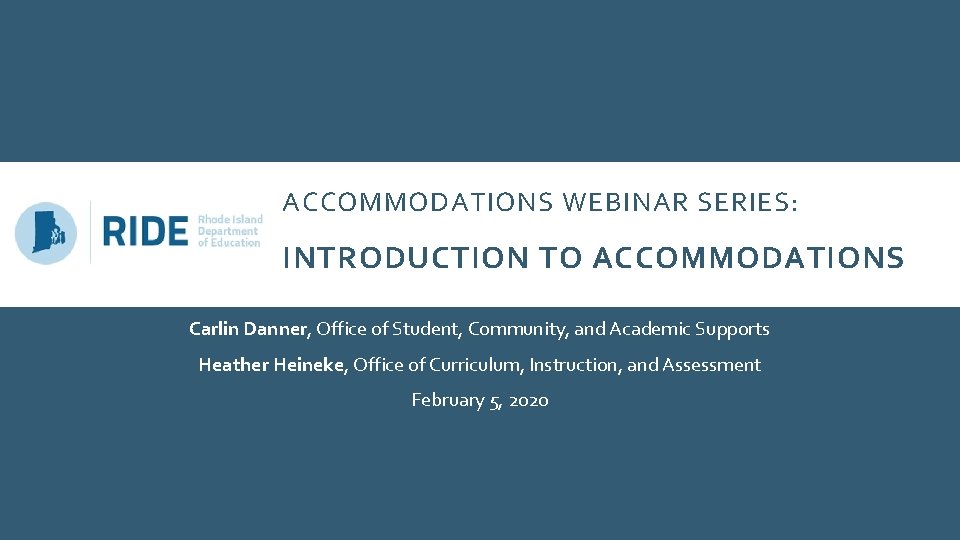 ACCOMMODATIONS WEBINAR SERIES: INTRODUCTION TO ACCOMMODATIONS Carlin Danner, Office of Student, Community, and Academic