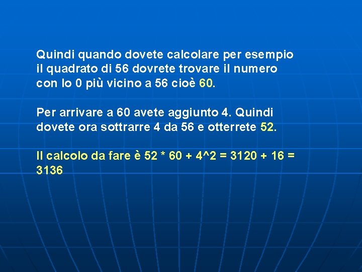 Quindi quando dovete calcolare per esempio il quadrato di 56 dovrete trovare il numero