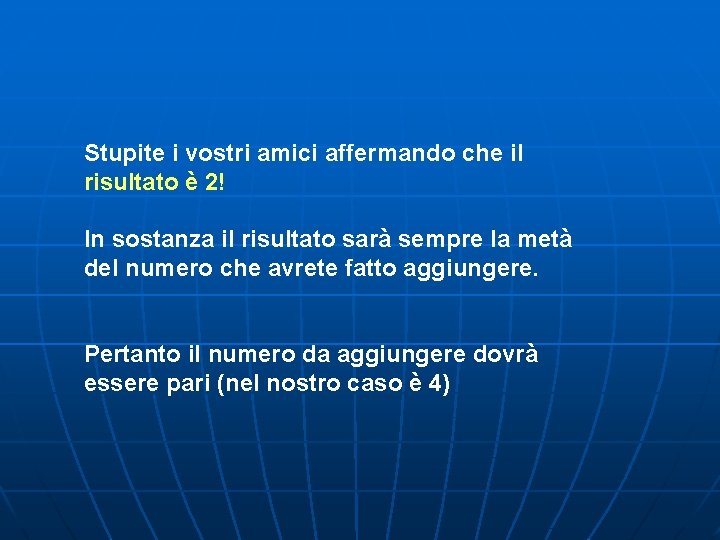 Stupite i vostri amici affermando che il risultato è 2! In sostanza il risultato