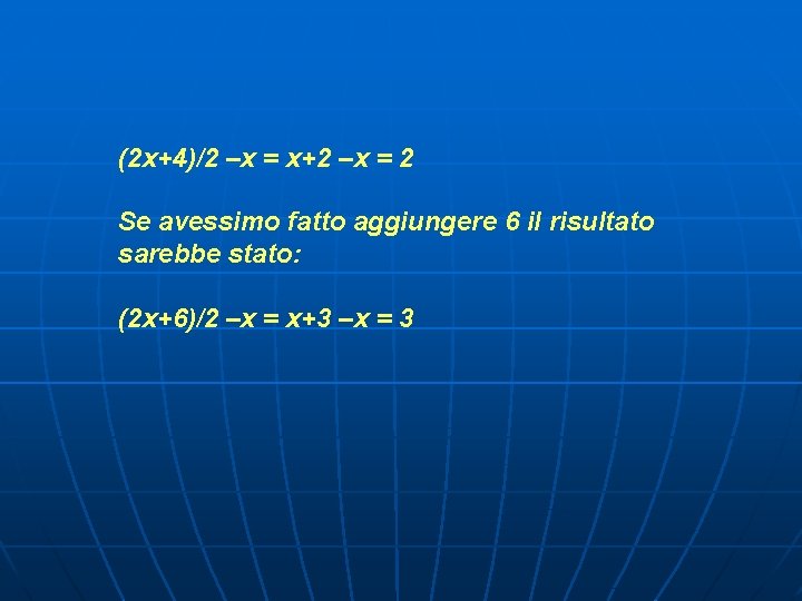 (2 x+4)/2 –x = x+2 –x = 2 Se avessimo fatto aggiungere 6 il