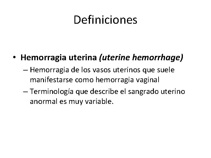 Definiciones • Hemorragia uterina (uterine hemorrhage) – Hemorragia de los vasos uterinos que suele Definiciones • Hemorragia uterina (uterine hemorrhage) – Hemorragia de los vasos uterinos que suele