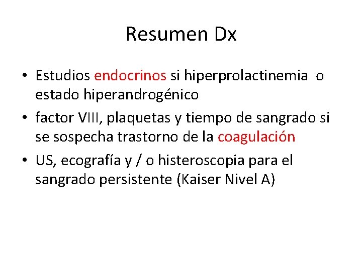 Resumen Dx • Estudios endocrinos si hiperprolactinemia o estado hiperandrogénico • factor VIII, plaquetas Resumen Dx • Estudios endocrinos si hiperprolactinemia o estado hiperandrogénico • factor VIII, plaquetas