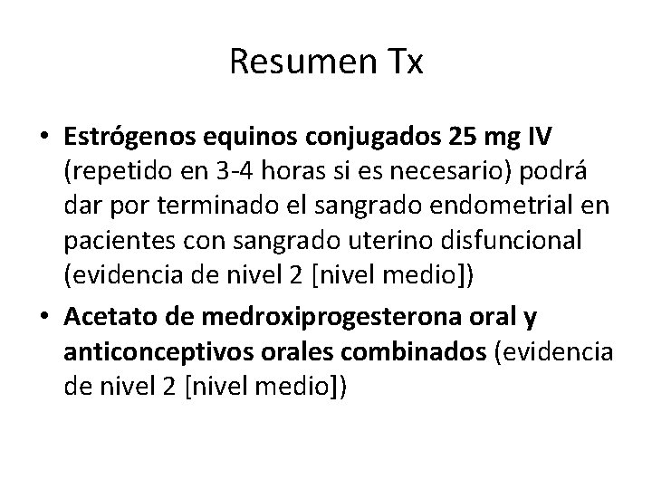 Resumen Tx • Estrógenos equinos conjugados 25 mg IV (repetido en 3 -4 horas Resumen Tx • Estrógenos equinos conjugados 25 mg IV (repetido en 3 -4 horas