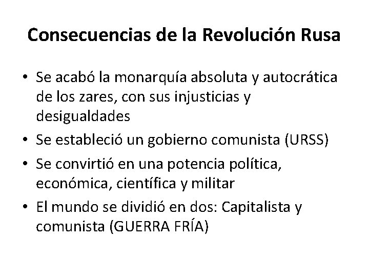 Consecuencias de la Revolución Rusa • Se acabó la monarquía absoluta y autocrática de