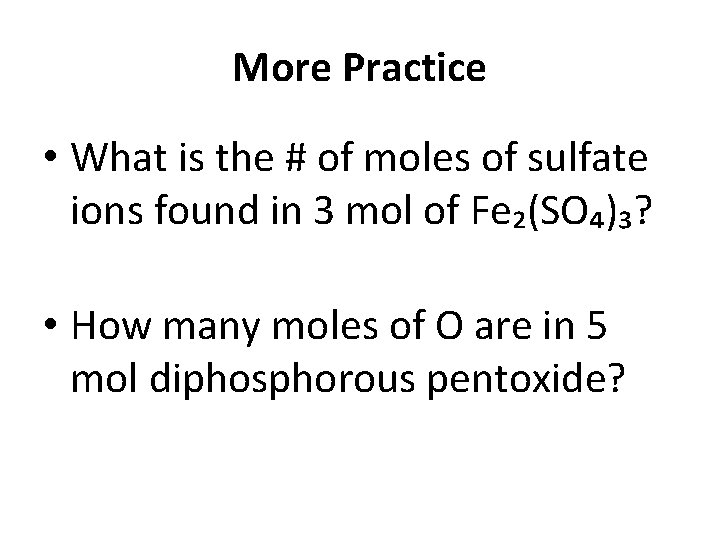 More Practice • What is the # of moles of sulfate ions found in