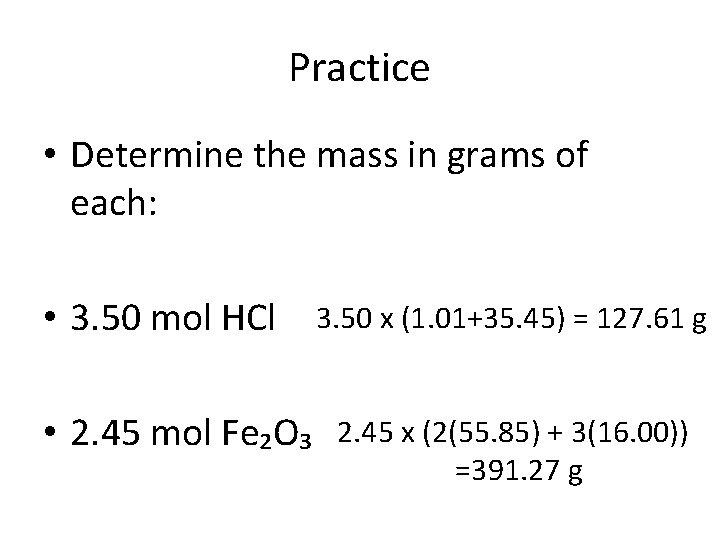 Practice • Determine the mass in grams of each: • 3. 50 mol HCl