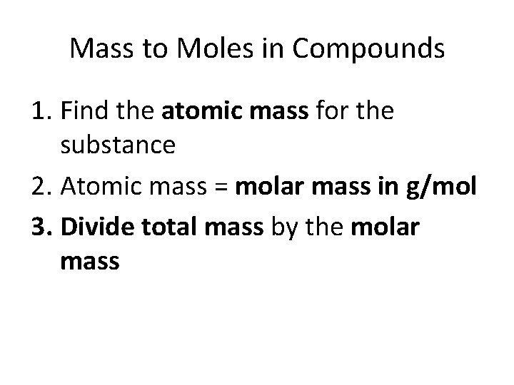 Mass to Moles in Compounds 1. Find the atomic mass for the substance 2.