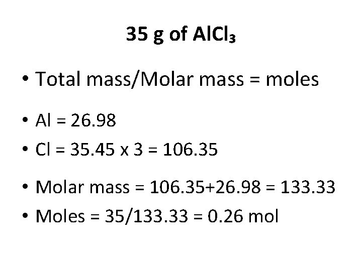 35 g of Al. Cl₃ • Total mass/Molar mass = moles • Al =