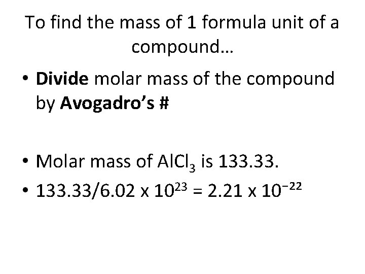 To find the mass of 1 formula unit of a compound… • Divide molar