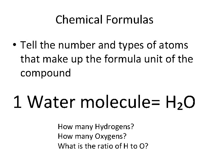 Chemical Formulas • Tell the number and types of atoms that make up the