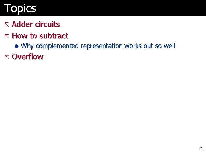 Topics ã Adder circuits ã How to subtract l Why complemented representation works out Topics ã Adder circuits ã How to subtract l Why complemented representation works out