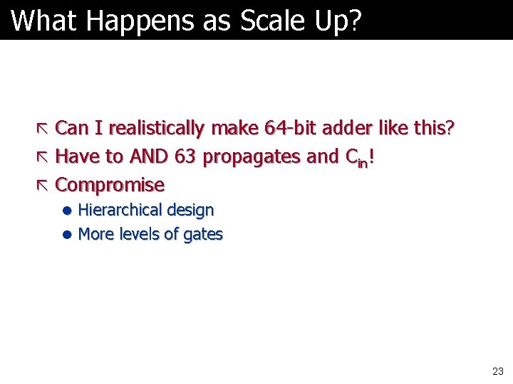 What Happens as Scale Up? ã Can I realistically make 64 -bit adder like What Happens as Scale Up? ã Can I realistically make 64 -bit adder like