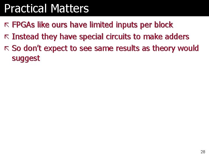Practical Matters ã FPGAs like ours have limited inputs per block ã Instead they Practical Matters ã FPGAs like ours have limited inputs per block ã Instead they
