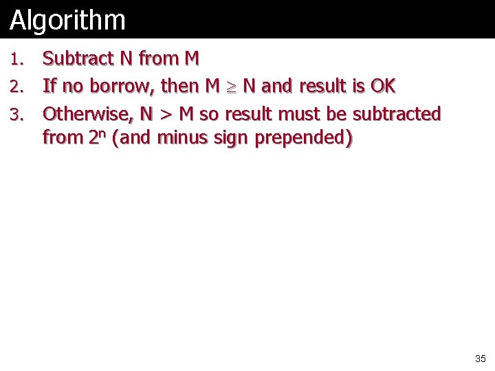 Algorithm Subtract N from M 2. If no borrow, then M N and result Algorithm Subtract N from M 2. If no borrow, then M N and result