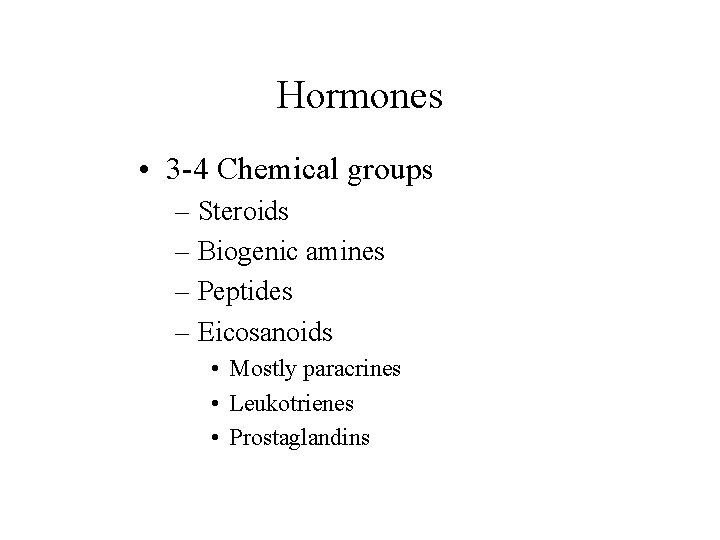 Hormones • 3 -4 Chemical groups – Steroids – Biogenic amines – Peptides –