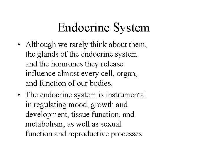 Endocrine System • Although we rarely think about them, the glands of the endocrine