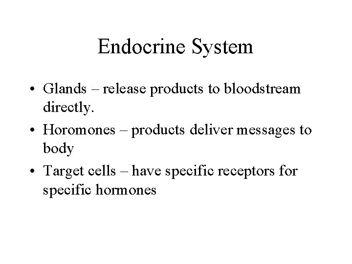 Endocrine System • Glands – release products to bloodstream directly. • Horomones – products