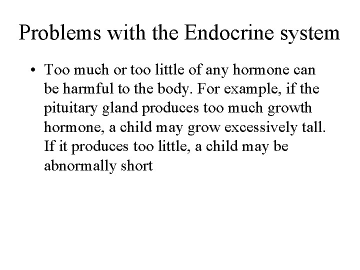 Problems with the Endocrine system • Too much or too little of any hormone