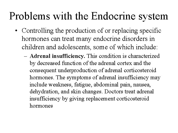 Problems with the Endocrine system • Controlling the production of or replacing specific hormones