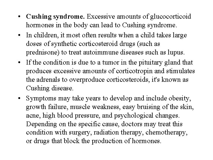  • Cushing syndrome. Excessive amounts of glucocorticoid hormones in the body can lead
